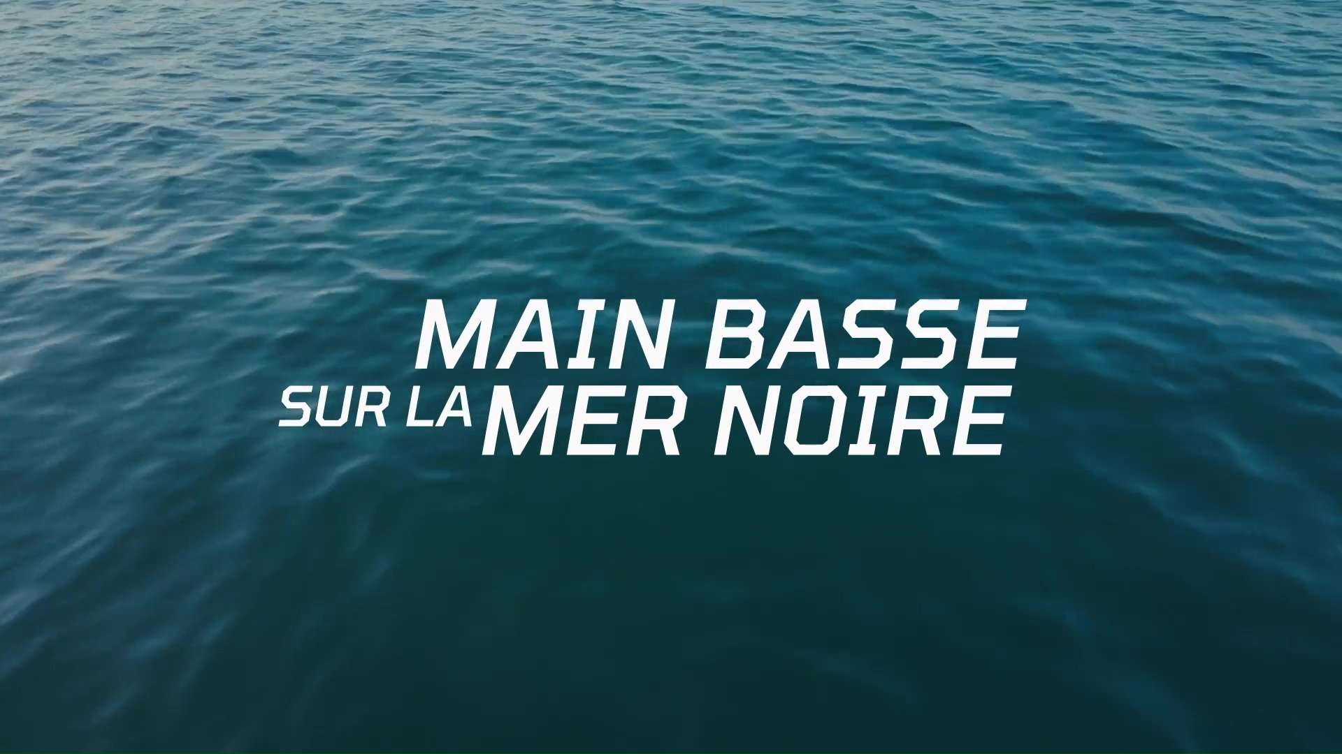 Documentaire « Main basse sur la mer Noire » France 5